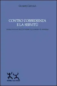 Contro l‘obbedienza e la servitù. Diario sociale dell‘outsider e quaderno di aforismi Must-Have