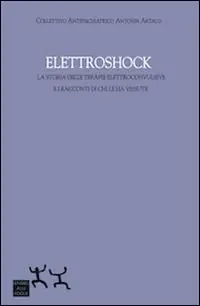 Elettroshock. La storia delle terapie elettroconvulsive e i racconti di chi le ha vissute Pagamento Sicuro