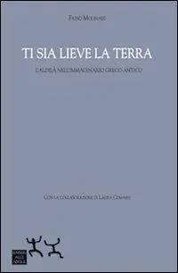 Ti sia lieve la terra. L‘aldilà nell‘immaginario greco antico Più Venduto