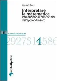 Occasione Imperdibile Interpretare la matematica. Introduzione all‘ermeneutica dell‘apprendimento