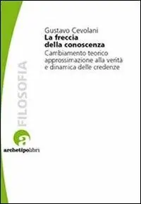 Direttamente Dal Produttore La freccia della conoscenza. Cambiamento teorico, approssimazione alla verità e dinamica delle credenze