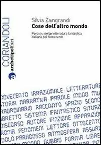 Cose dell‘altro mondo. Percorsi nella letteratura fantastica italiana del Novecento Super Prezzo