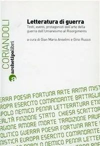 Letteratura di guerra. Testi, eventi, protagonisti dell‘arte della guerra dall‘Umanesimo al Risorgimento. Atti del Convegno (Bologna, 26-27 novembre 2009) Prezzo Ridotto