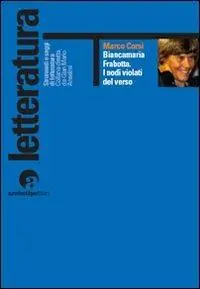 Sconto Biancamaria Frabotta. I nodi violati del verso. Con uno scritto di maria Carla Papini