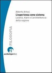L‘esperienza come sistema. Leibniz, Kant e l‘architettonica della ragione Subito Disponibile