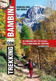 Trekking con i bambini. 28 itinerari per i più piccoli tra le montagne del Trentino Offerta Del Giorno