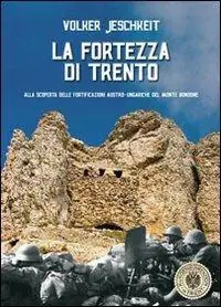 Economico La fortezza di Trento. Alla scoperta delle fortificazioni austro-ungariche del monte Bondone