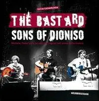 The bastard sons of Dioniso. Michele, Federico e Jacopo tre ragazzi nel nome della musica Popolare