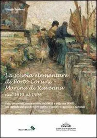 La scuola elementare di Porto Corsini, Marina di Ravenna dal 1911 al 1946 Professionale