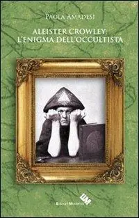 Aleister Crowley. L‘enigma dell‘occultista Nuova Collezione