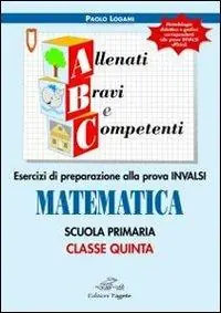 ABC allenati, bravi e competenti. Esercizi di preparazione alla prova INVALSI di matematica. Per la 5ª classe elementare Vendita Finale