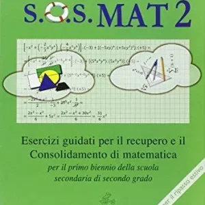 S.O.S. Mat 2. Esercizi recupero-potenziamento e ripasso estivo. Per le Scuole superiori Occasione