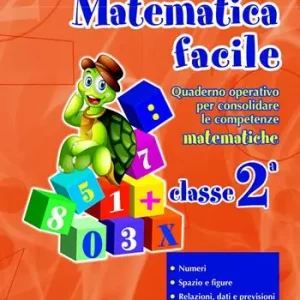 Matematica facile. Quaderno operativo per consolidare le competenze matematiche con attività per il ripasso estivo. Per la 2ª classe elementare Di Tendenza