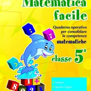 Matematica facile. Quaderno operativo per consolidare le competenze matematiche con attività per il ripasso estivo. Per la 5ª classe elementare Non Perdere