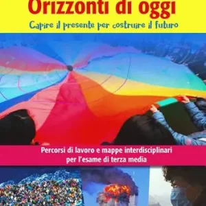 Prezzo Conveniente Orizzonti d‘oggi. Temi di attualità con simulazione di una prova INVALSI. Per la Scuola media
