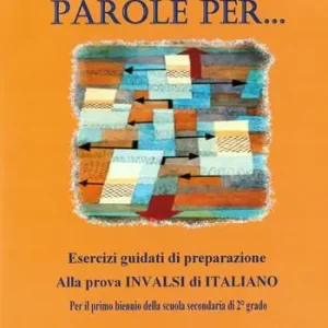 Nuovo parole per... Esercizi guidati di preparazione alla prova INVALSI per il biennio. Per le Scuole superiori Reso Gratuito