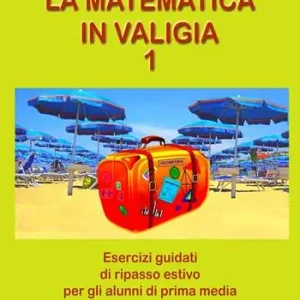 Occasione La matematica in valigia. Per la Scuola media. Ediz. per la scuola. Vol. 1 Esercizi guidati di ripasso estivo per gli alunni di prima media