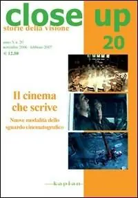 Ultime Pezzi Close up. Vol. 20 Il cinema che scrive. Nuove modalità dello sguardo cinematografico.