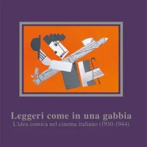 Sconto Leggeri come in una gabbia. L‘idea comica nel cinema italiano (1930-1944)