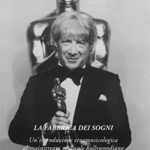 Sconto La fabbrica dei sogni. Un‘introduzione etnomusicologica al mainstream musicale hollywoodiano
