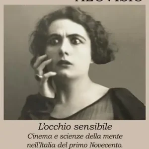 Prezzo Basso L‘ occhio sensibile. Cinema e scienze della mente nell‘Italia del primo Novecento. Con una antologia di testi d‘epoca