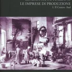 Cinema muto italiano. Le imprese di produzione. Vol. 1 Il centro-sud. Esclusivo