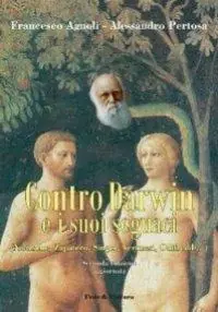 Ultime Pezzi Contro Darwin e i suoi seguaci (Nietzsche, Zapatero, Singer, Veronesi, Odifreddi...)
