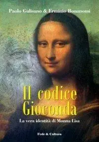 Il codice Gioconda. La vera identità di Monna Lisa Ultime Pezzi