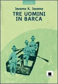 Tre uomini in barca. Con CD Audio formato MP3 Saldi