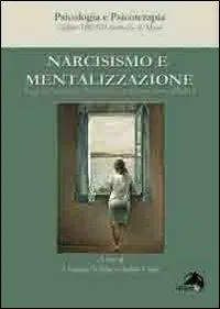 Narcisismo e mentalizzazione. Saggi dell‘asociaciòn psicoanalitica de Buenos Aires (APdeBa) Prezzo Scontato