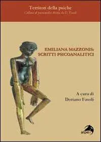 Emiliana Mazzonis. Scritti psicoanalitici Subito Disponibile
