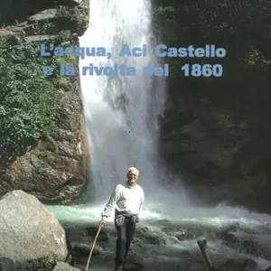 L‘ acqua, Aci Catello e la rivolta del 1860 Soddisfatti O Rimborsati