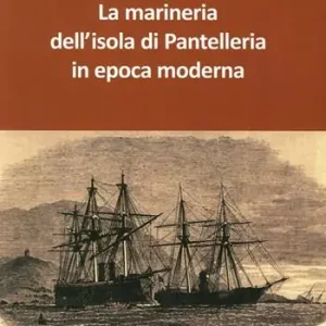 La marineria dell‘isola di Pantelleria in epoca moderna Compra Online