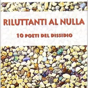 Riluttanti al nulla. 10 poeti del dissidio Prezzo Conveniente