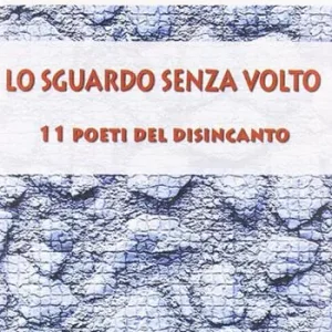 Lo sguardo senza volto. 11 poeti del disincanto Spedizione Espresso