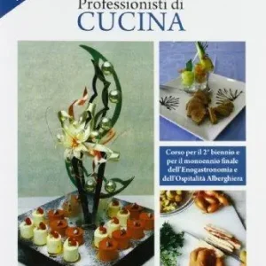 Professionisti di cucina. Laboratorio del servizio di enogastronomia. Per le Scuole superiori Prezzo Conveniente