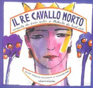 Occasione Imperdibile Il re cavallo morto. Da una novella siciliana di Giuseppe Pitrè. Testo siciliano e italiano. Ediz. illustrata