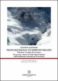 Piano Battaglia un diritto negato. Riflessioni a margine del Convegno «Tra passato e futuro il Club Alpino Italiano nella mediazione culturale per il territorio» Nuovo Arrivo