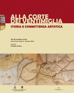 Alla corte dei Ventimiglia. Storia e committenza locale. Atti del Convegno di studi (Geraci Siculo e Gangi, 27-29 giugno 2009) Prezzo Ridotto