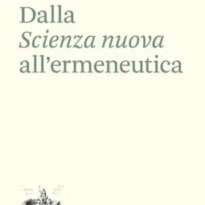 Promo Stagionale Dalla «Scienza nuova» all‘ermeneutica. Il ruolo di Giambattista Vico nella teoria dell‘interpretazione di Emilio Betti