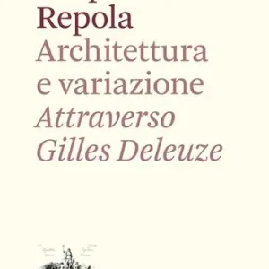 Architettura e variazione. Attraverso Gilles Deleuze Offerta