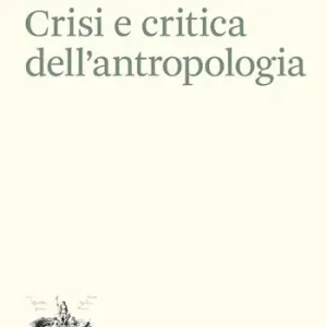 Prezzo Basso Crisi e critica dell‘antropologia. Epistemologia, etica e scrittura