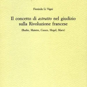 Il concetto di astratto nel giudizio sulla Rivoluzione francese. (Burke, Maistre, Cuoco, Hegel, Marx) Spedizione Espresso