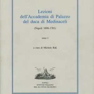 Lezioni dell‘Accademia di Palazzo del duca di Medinaceli (Napoli 1698-1701). Vol. 1 Compra Oggi Stesso