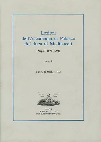 Lezioni dell‘Accademia di Palazzo del duca di Medinaceli (Napoli 1698-1701). Vol. 1 Compra Oggi Stesso
