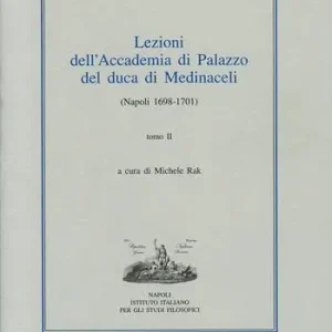 Lezioni dell‘Accademia di Palazzo del duca di Medinaceli (Napoli 1698-1701). Vol. 2 Compra Adesso