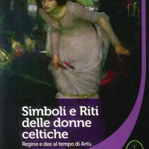 Simboli e riti delle donne celtiche, regine e dee al tempo di Artù Direttamente Dal Produttore