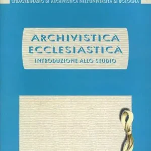 Archivistica ecclesiastica. Introduzione allo studio Offerta Limitata