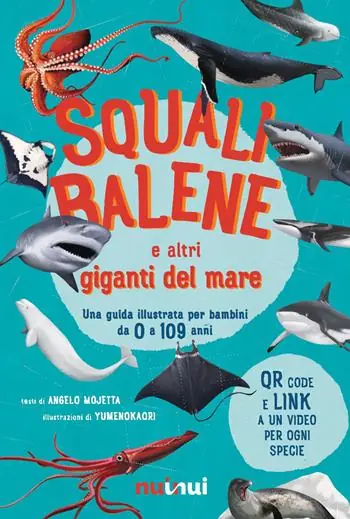 Squali, balene e altri giganti del mare. Una guida illustrata da 0 a 109 anni. Ediz. a colori. Con QR code Professionale