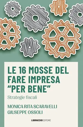Le 16 mosse del fare impresa «per bene». Strategie fiscali Acquista Ora